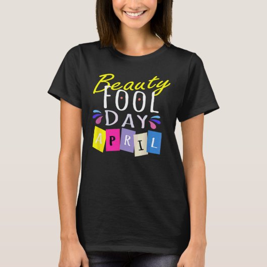 Beauty Fool Day  Happy April Fool's Day 2022 Tシャツ (正面)