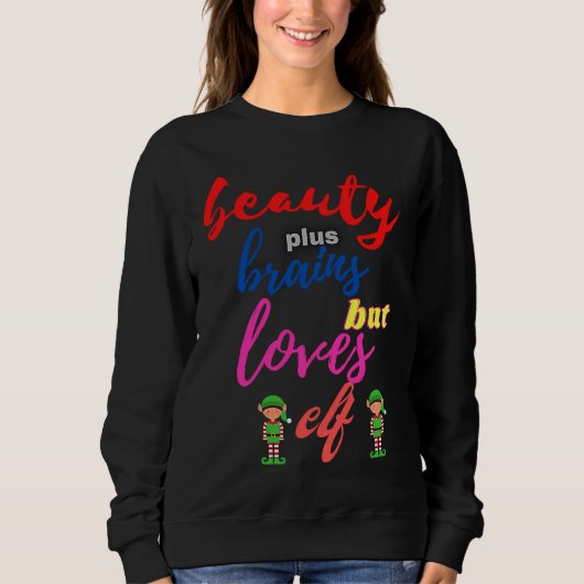 Beauty plus brains but loves elf スウェットシャツ (正面)