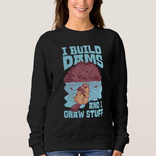 Beaver I Build Dams And I Gnaw Stuff  1 スウェットシャツ (正面)