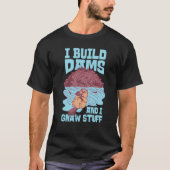 Beaver I Build Dams And I Gnaw Stuff  1 Tシャツ (正面)