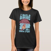 Beaver I Build Dams And I Gnaw Stuff  1 Tシャツ (正面)