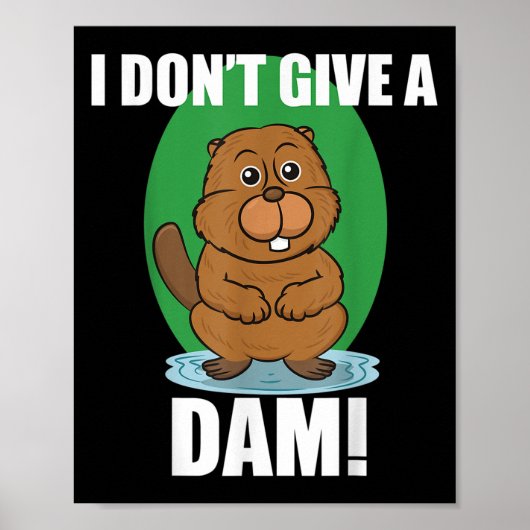 Beaver I dont 与え A  Dam - Cute Beaver引用文 ポスター (正面)