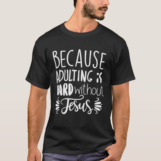Because Adulting Is Hard Without Jesus Religious B Tシャツ (正面)