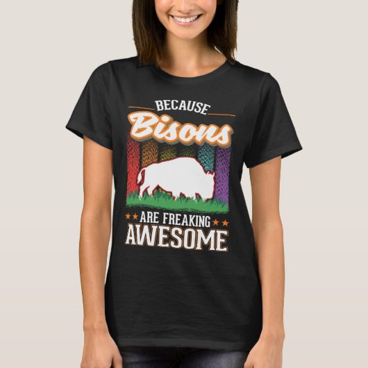 Because Bisons are freaking awesome Buffalo Tシャツ (正面)