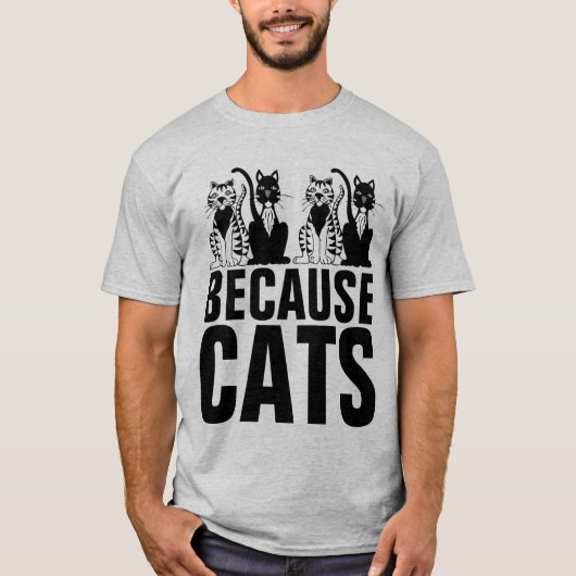 BECAUSE CATS ねこが好きな人におすすめのTシャツ Tシャツ (正面)