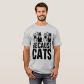 BECAUSE CATS ねこが好きな人におすすめのTシャツ Tシャツ (正面フル)