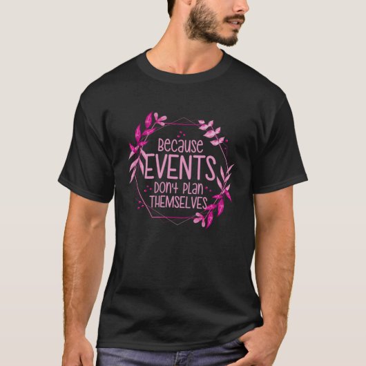 Because Events Don t Plan Themselves Event Planner Tシャツ (正面)
