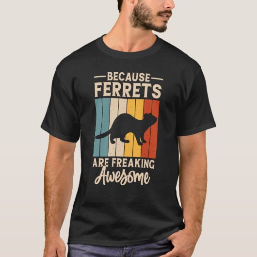 Because ferrets are freaking awesome for Ferret Tシャツ (正面)