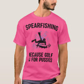 Because Golf Is For Pussies Funny Fishing Gift Tシャツ (正面)