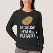 Because I m A Potato  Vegetarian Spud Life Fries Tシャツ (正面)