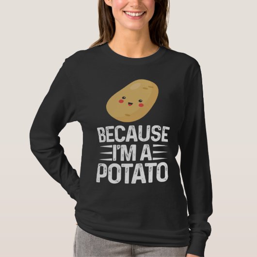 Because I m A Potato  Vegetarian Spud Life Fries Tシャツ (正面)