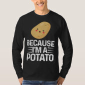 Because I m A Potato  Vegetarian Spud Life Fries Tシャツ (正面)