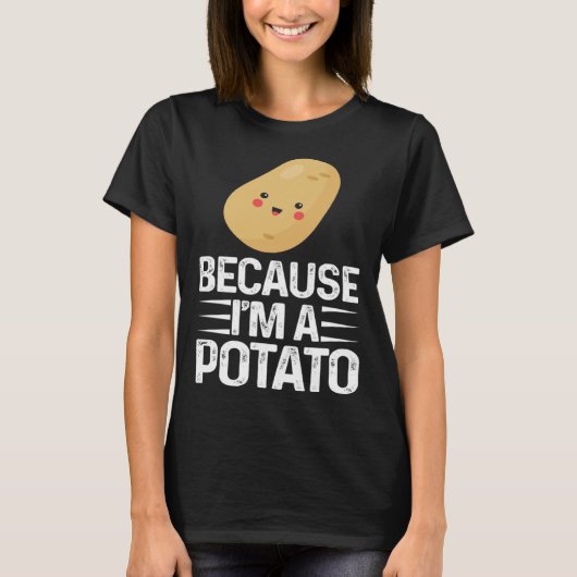 Because I m A Potato  Vegetarian Spud Life Fries Tシャツ (正面)