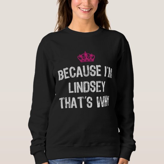 Because I m Lindsey That s Why  Women s スウェットシャツ (正面)