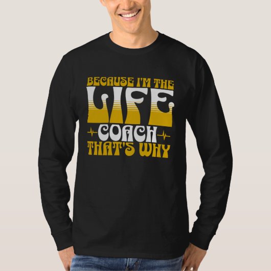 Because I m The Life Coach That s Why Coaching Men Tシャツ (正面)