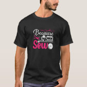 Because I Said Sew Sewing Sewer Tシャツ (正面)