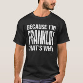 BECAUSE I'M FRANKLIN THAT'S WHY Fun Tシャツ (正面)