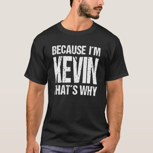 BECAUSE I'M KEVIN THAT'S WHY Fun Tシャツ (正面)
