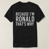 BECAUSE I'M RONALD THAT'S WHY Fun Funny Gift Idea Tシャツ (デザイン正面)