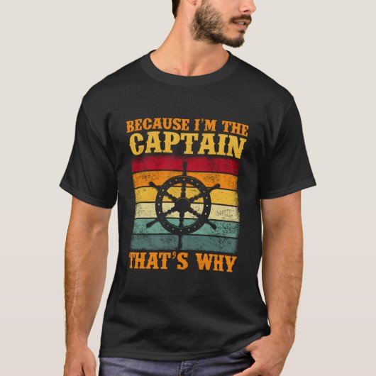 Because I'M The Captain Boating Sail Boat Sailing Tシャツ (正面)