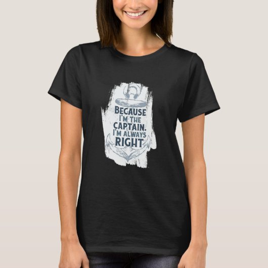 Because I'm The Captain Quote Anchor Sarcastic B Tシャツ (正面)