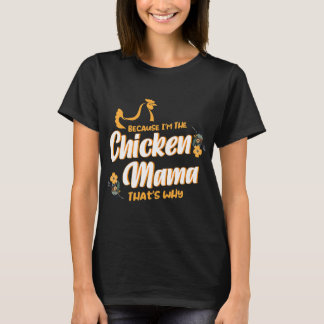 Because I'm The Chicken Mama Thats Why Chicken  Tシャツ
