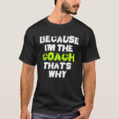 Because I'm The Coach That's Why Workout Gym Fitne Tシャツ (正面)