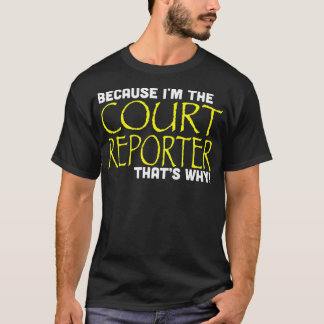 Because Im The Court Reporter Thats Why Funny Tシャツ