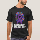 Because Love Shouldn't Hurt Domestic Violence Awar Tシャツ (正面)