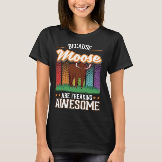 Because Moose are freaking awesome Moose 2 Tシャツ (正面)
