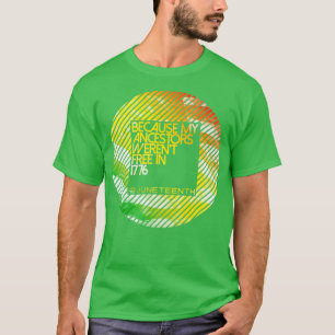 Because My Ancestors Black History Juneteenth June Tシャツ