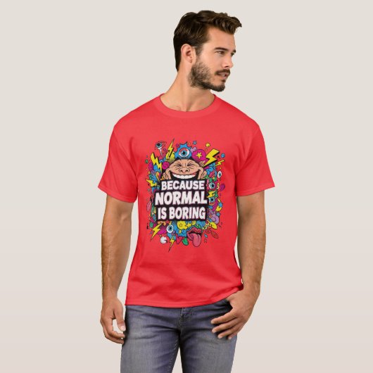 Because Normal Is Boring – Funny Pop Art T-Shirt Tシャツ (正面フル)