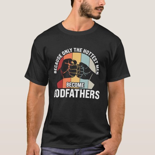 because only the hottest men become godfathers god tシャツ (正面)