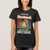 Because Squirrels are freaking awesome Squirrel Tシャツ (正面)