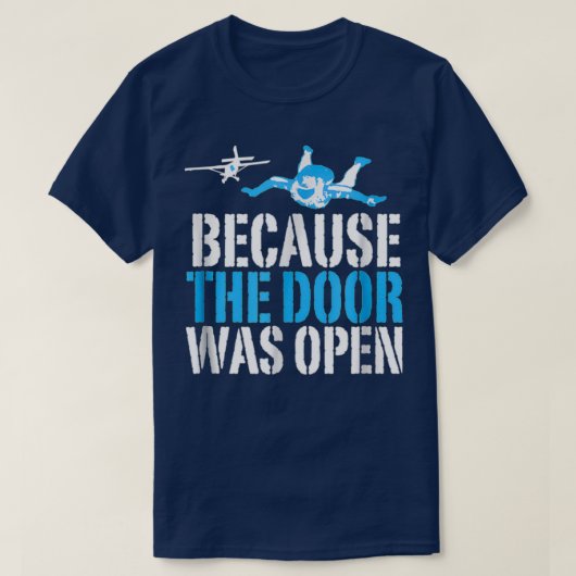 Because The Door Was Open Funny Skydiving Skydiver Tシャツ (デザイン正面)