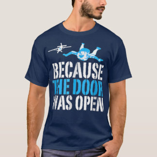 Because The Door Was Open Funny Skydiving Skydiver Tシャツ