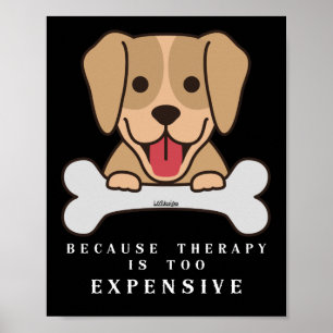 BECAUSE THERAPY IS TOO EXPENSIVE funny dog ポスター