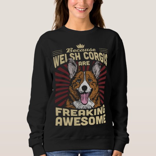 Because Welsh Corgis Are Freaking Awesome スウェットシャツ (正面)