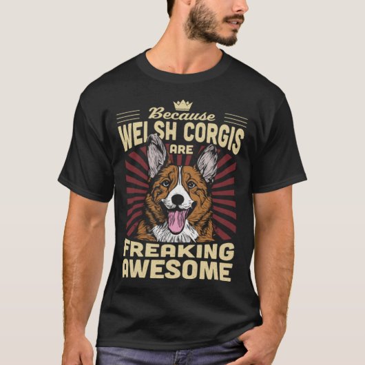 Because Welsh Corgis Are Freaking Awesome Tシャツ (正面)