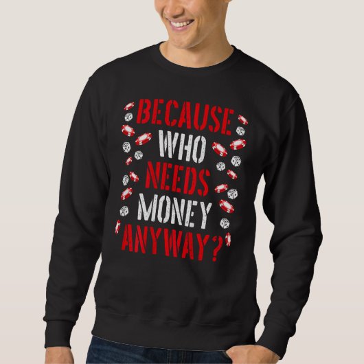 Because Who Needs Money Anyway Backprint Casino スウェットシャツ (正面)