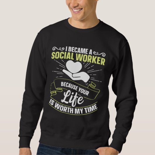 Because Your Life Is Worth My Time Social Worker   スウェットシャツ (正面)