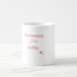 Becoming Her Softly | 女性のセルフラブマグ コーヒーマグカップ