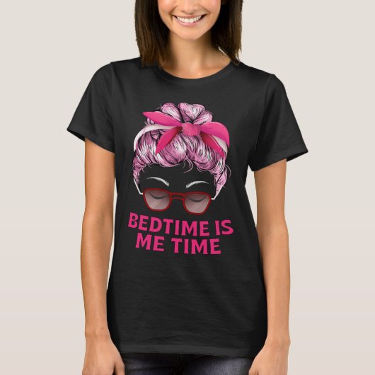 Bedtime Is Me Time Mom Memes Mother Trending Mothe Tシャツ (正面)