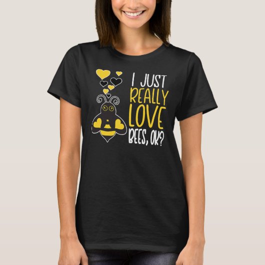 Bee Beekeeper Cute Bee Lover I Just Really Love Be Tシャツ (正面)