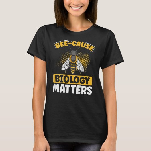 Bee-Cause Biology Matters Backprint Biology Teache Tシャツ (正面)