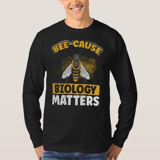 Bee-Cause Biology Matters Backprint Biology Teache Tシャツ (正面)
