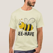 BEE-HAVE(行儀よくする)のまわりにTシャツ Tシャツ (正面)