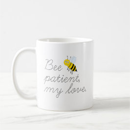 Bee Patient My Love Honey Bees Coffee Mug コーヒーマグカップ