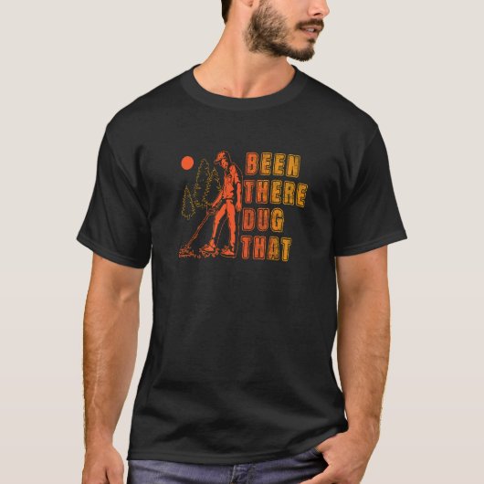 Been There Dug That Treasure Hunter Detector Metal Tシャツ (正面)