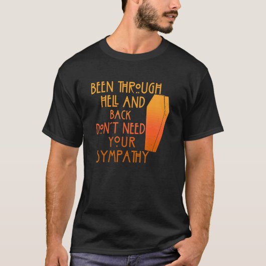 Been Through Hell And Back Son't Need Your Sympath Tシャツ (正面)
